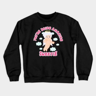 You're doing amazing sweetie Crewneck Sweatshirt